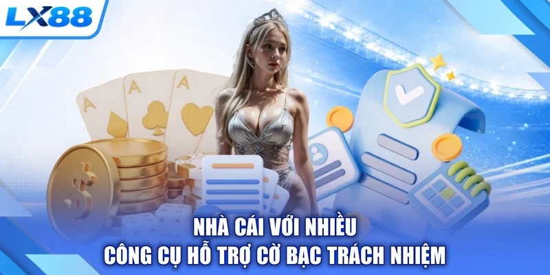 Nhà cái với nhiều công cụ hỗ trợ cờ bạc trách nhiệm