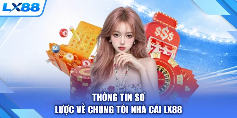 Thông tin sơ lược về chúng tôi nhà cái LX88